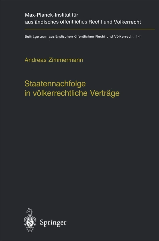 Staatennachfolge in völkerrechtliche Verträge: Zugleich ein Beitrag zu den Möglichkeiten und Grenzen völkerrechtlicher Kodifikation: 141 (Beiträge zum ... öffentlichen Recht und Völkerrecht, 141)