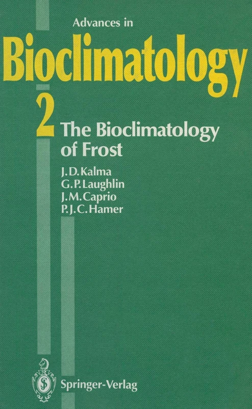 The Bioclimatology of Frost: Its Occurrence, Impact and Protection: 2 (Advances in Bioclimatology, 2)