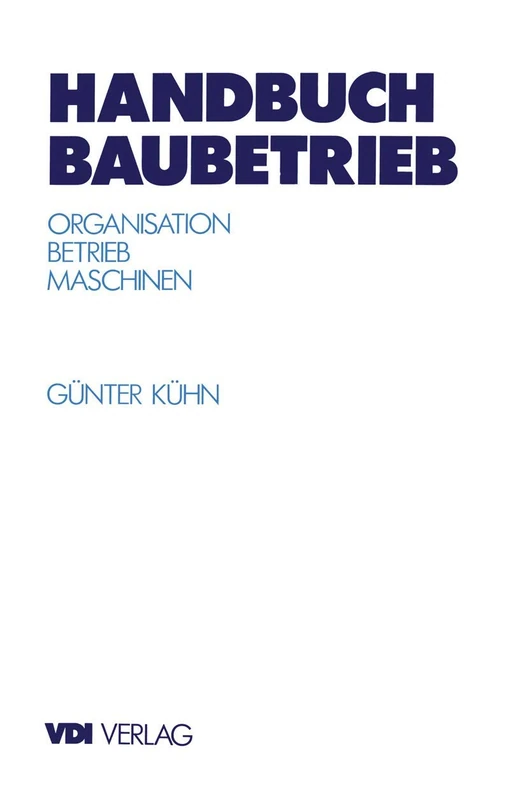 Handbuch Baubetrieb: Organisation ― Betrieb ― Maschinen (VDI-Buch)