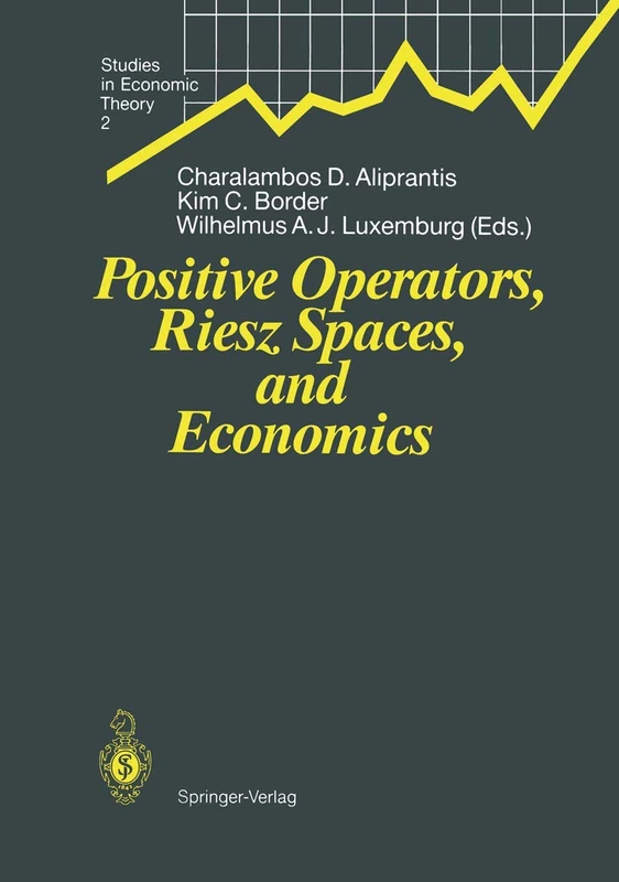 Positive Operators, Riesz Spaces, and Economics: Proceedings of a Conference at Caltech, Pasadena, California, April 16–20, 1990: 2 (Studies in Economic Theory, 2)