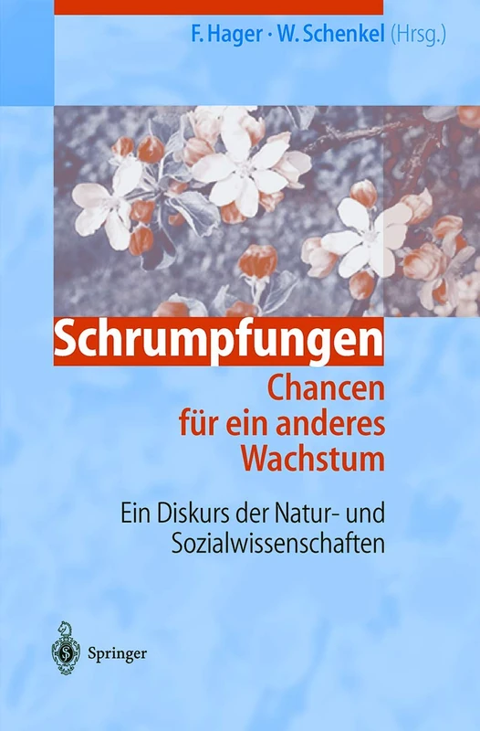Schrumpfungen. Chancen für ein anderes Wachstum: Ein Diskurs der Natur- und Sozialwissenschaften