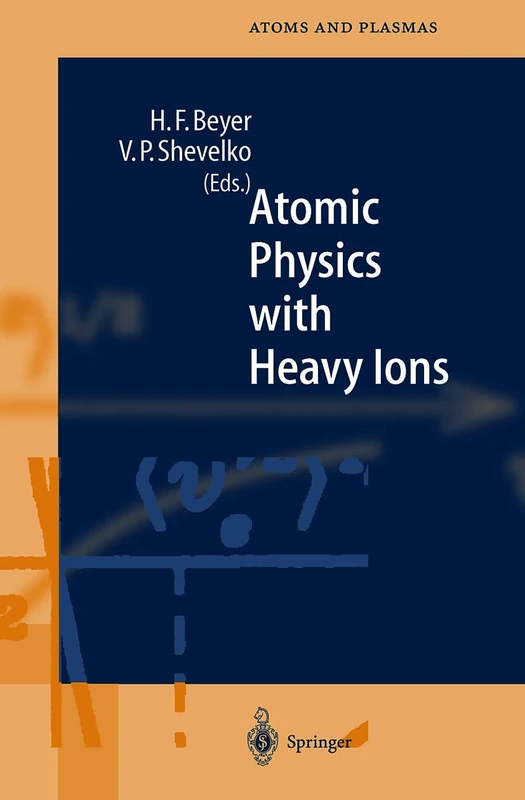 Atomic Physics with Heavy Ions: 26 (Springer Series on Atomic, Optical, and Plasma Physics, 26)