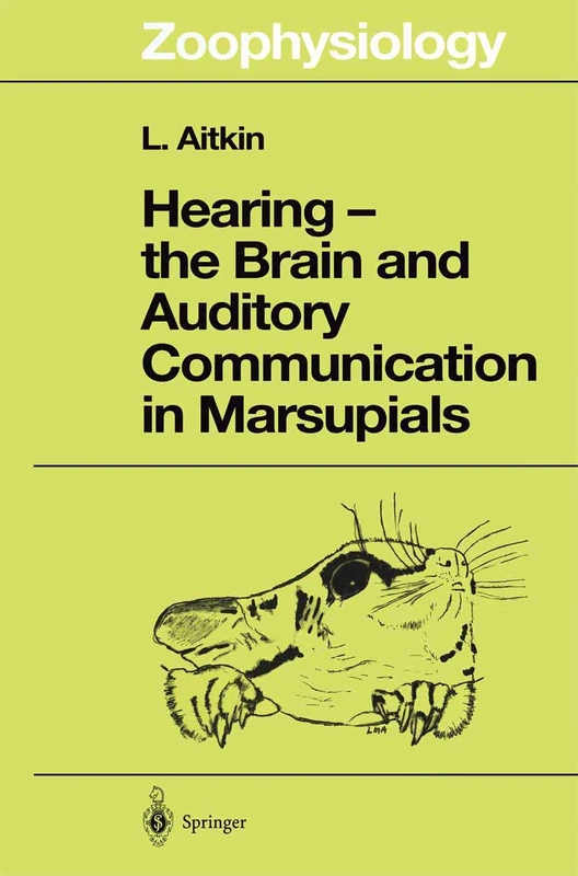 Hearing ― the Brain and Auditory Communication in Marsupials: 36 (Zoophysiology, 36)