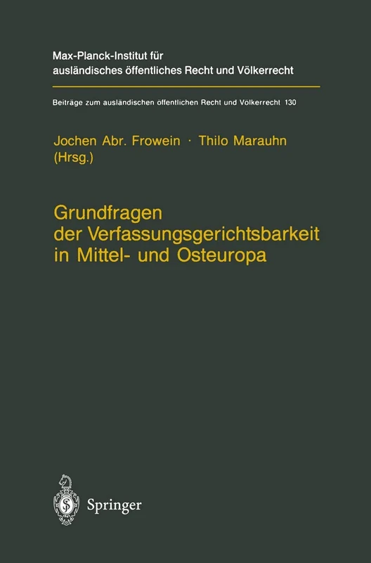 Grundfragen der Verfassungsgerichtsbarkeit in Mittel- und Osteuropa: 130 (Beiträge zum ausländischen öffentlichen Recht und Völkerrecht, 130)