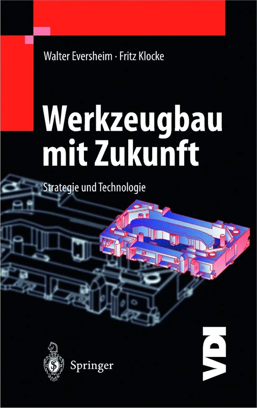 Werkzeugbau mit Zukunft: Strategie und Technologie (VDI-Buch)