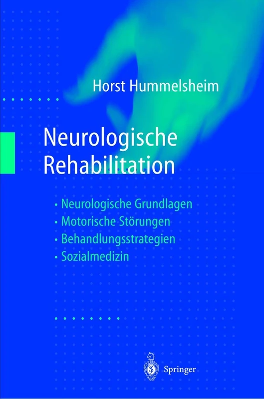 Neurologische Rehabilitation: Neurologische Grundlagen ― Motorische Störungen ― Behandlungsstrategien ― Sozialmedizin