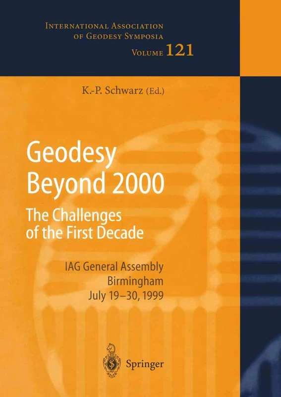 Geodesy Beyond 2000: The Challenges of the First Decade, IAG General Assembly Birmingham, July 19–30, 1999: 121 (International Association of Geodesy Symposia, 121)