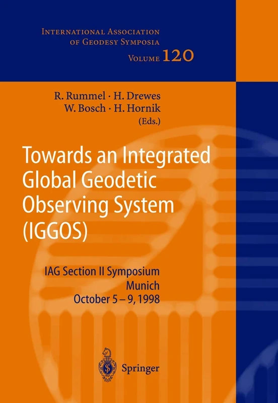 Towards an Integrated Global Geodetic Observing System (IGGOS): IAG Section II Symposium Munich, October 5-9, 1998: 120 (International Association of Geodesy Symposia, 120)