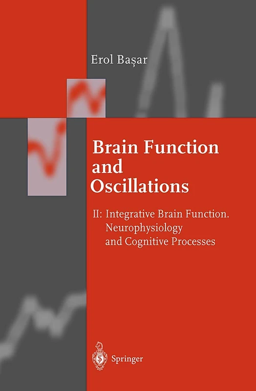 Brain Function and Oscillations: Volume II: Integrative Brain Function. Neurophysiology and Cognitive Processes (Springer Series in Synergetics)