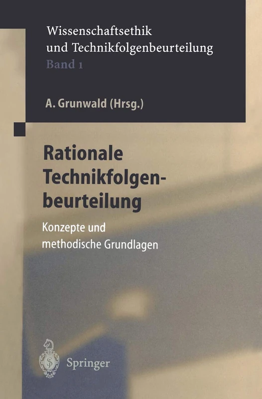 Rationale Technikfolgenbeurteilung: Konzeption und methodische Grundlagen: 1 (Ethics of Science and Technology Assessment, 1)