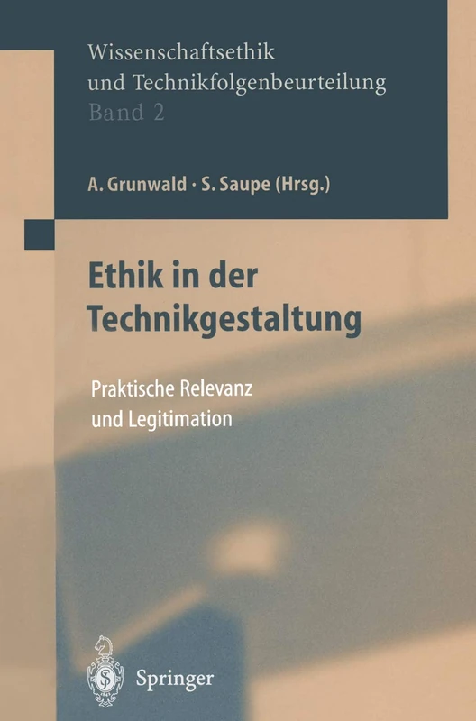 Ethik in der Technikgestaltung: Praktische Relevanz und Legitimation: 2 (Ethics of Science and Technology Assessment, 2)