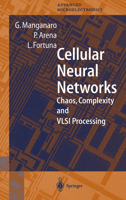 Cellular Neural Networks: Chaos, Complexity and VLSI Processing: 1 (Springer Series in Advanced Microelectronics, 1)