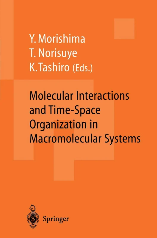 Molecular Interactions and Time-Space Organization in Macromolecular Systems: Proceedings of the OUMS’98, Osaka, Japan, 3–6 June, 1998
