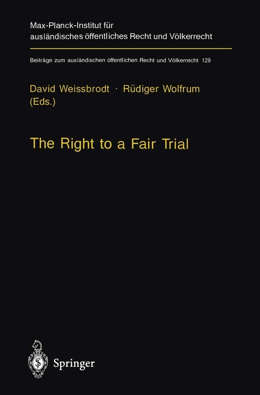 The Right to a Fair Trial: 129 (Beiträge zum ausländischen öffentlichen Recht und Völkerrecht, 129)