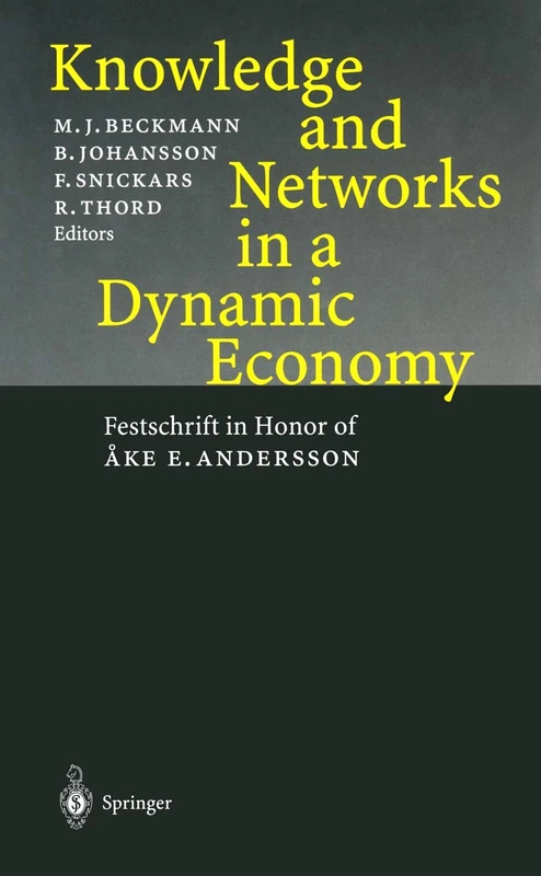 Knowledge and Networks in a Dynamic Economy: Festschrift in Honor of Åke E. Andersson