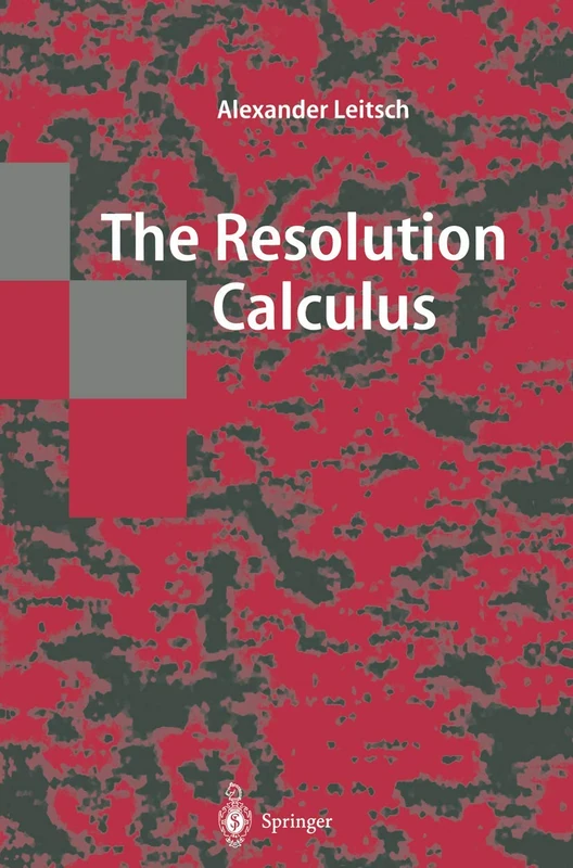The Resolution Calculus (Texts in Theoretical Computer Science. An EATCS Series)