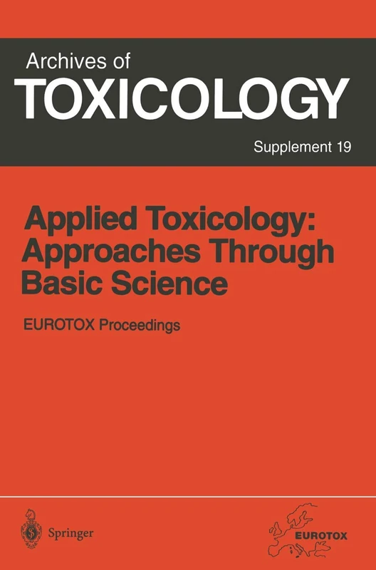 Applied Toxicology: Approaches Through Basic Science: Proceedings of the 1996 EUROTOX Congress Meeting Held in Alicante, Spain, September 22–25, 1996: 19 (Archives of Toxicology)