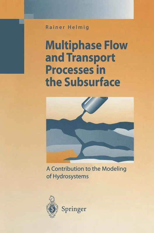Multiphase Flow and Transport Processes in the Subsurface: A Contribution to the Modeling of Hydrosystems (Environmental Science and Engineering)
