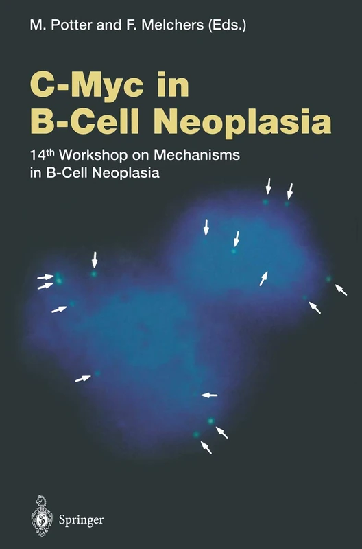 C-Myc in B-Cell Neoplasia: 14th Workshop on Mechanisms in B-Cell Neoplasia: 224 (Current Topics in Microbiology and Immunology, 224)