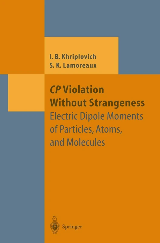 CP Violation Without Strangeness: Electric Dipole Moments of Particles, Atoms, and Molecules (Theoretical and Mathematical Physics)