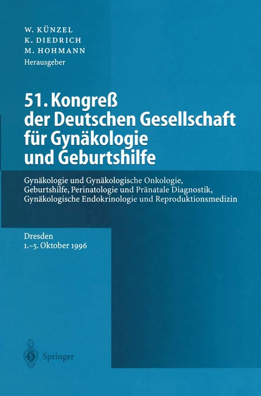 51. Kongreß der Deutschen Gesellschaft für Gynäkologie und Geburtshilfe: Gynäkologie und Gynäkologische Onkologie, Geburtshilfe, Perinatologie und ... Endokrinologie und Reproduktionsmedizin