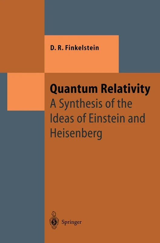 Quantum Relativity: A Synthesis of the Ideas of Einstein and Heisenberg (Theoretical and Mathematical Physics)