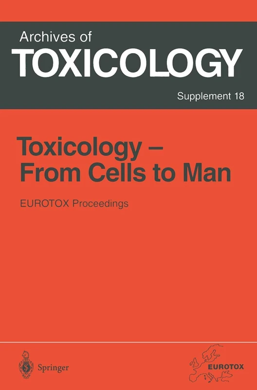 Toxicology- From Cells to Man: Proceedings of the 1995 EUROTOX Congress Meeting Held in Prague, Czech Republic, August 27–l30, 1995: 18 (Archives of Toxicology, 18)