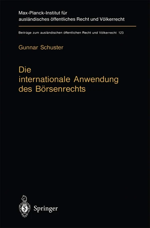Die internationale Anwendung des Börsenrechts: Völkerrechtlicher Rahmen und kollisionsrechtliche Praxis in Deutschland, England und den USA: 123 ... öffentlichen Recht und Völkerrecht, 123)