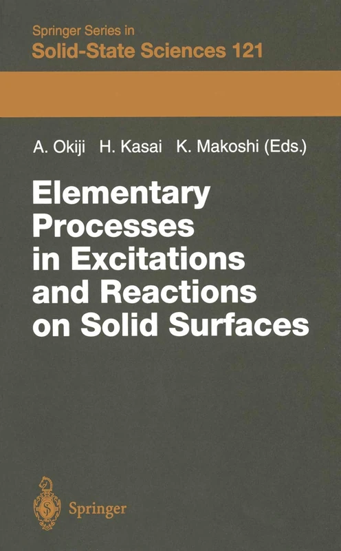 Elementary Processes in Excitations and Reactions on Solid Surfaces: Proceedings of the 18th Taniguchi Symposium Kashikojima, Japan, January 22–27, ... Series in Solid-State Sciences, 121)