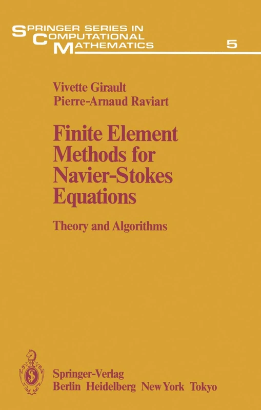 Finite Element Methods for Navier-Stokes Equations: Theory and Algorithms: 5 (Springer Series in Computational Mathematics, 5)
