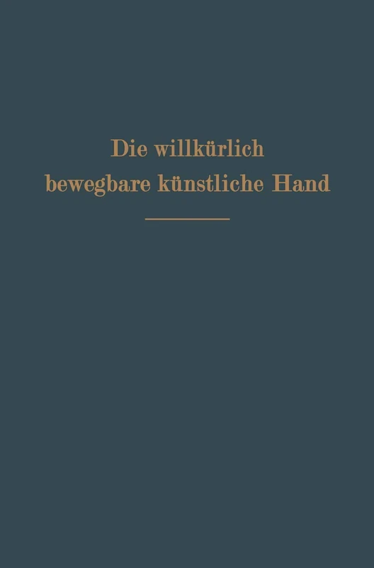 Die willkürlich bewegbare künstliche Hand: Eine Anleitung für Chirurgen und Techniker