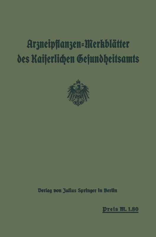 Arzneipflanzen-Merkblätter des Kaiserlichen Gesundheitsamts: bearbeitet in Gemeinschaft mit dem Arzneipflanzen: Ausschuß der Deutschen Pharmazeutischen Gesellschaft Berlin: Dahlem