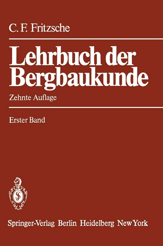 Lehrbuch der Bergbaukunde: mit besonderer Berücksichtigung des Steinkohlenbergbaus Erster Band: 1