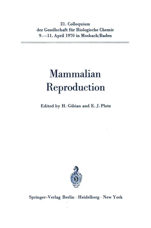 Mammalian Reproduction: 21 (Colloquium der Gesellschaft für Biologische Chemie in Mosbach Baden, 21)