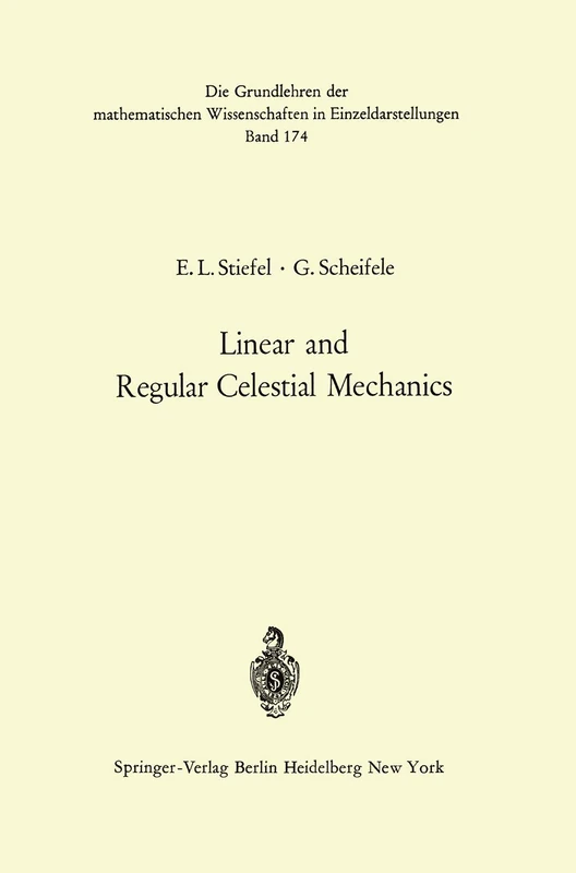 Linear and Regular Celestial Mechanics: Perturbed Two-body Motion Numerical Methods Canonical Theory: 174 (Grundlehren der mathematischen Wissenschaften, 174)