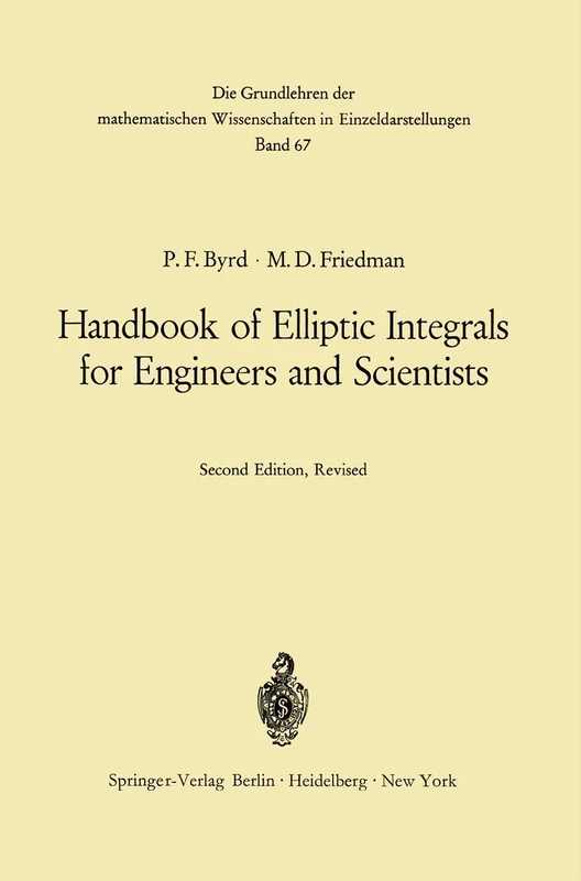 Handbook of Elliptic Integrals for Engineers and Scientists: 67 (Grundlehren der mathematischen Wissenschaften, 67)