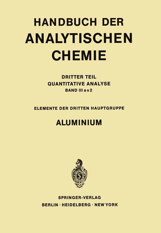 Aluminium: 3 / 3 / 3a / 3a a / a2 (Handbuch der analytischen Chemie Handbook of Analytical Chemistry, 3 / 3 / 3a / 3a a / a2)