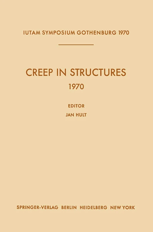 Creep in Structures 1970: Symposium Gothenburg (Sweden) August 17–21, 1970 (IUTAM Symposia)