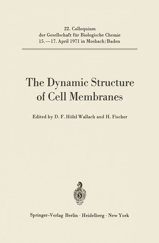 The Dynamic Structure of Cell Membranes: 22 (Colloquium der Gesellschaft für Biologische Chemie in Mosbach Baden, 22)