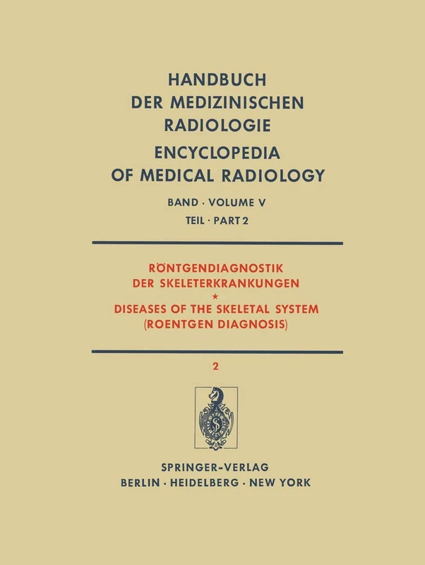 Röntgendiagnostik der Skeleterkrankungen Teil 2 / Diseases of the Skeletal System (Roentgen Diagnosis) Part 2: 5 / 2 (Handbuch der medizinischen Radiologie Encyclopedia of Medical Radiology, 5 / 2)