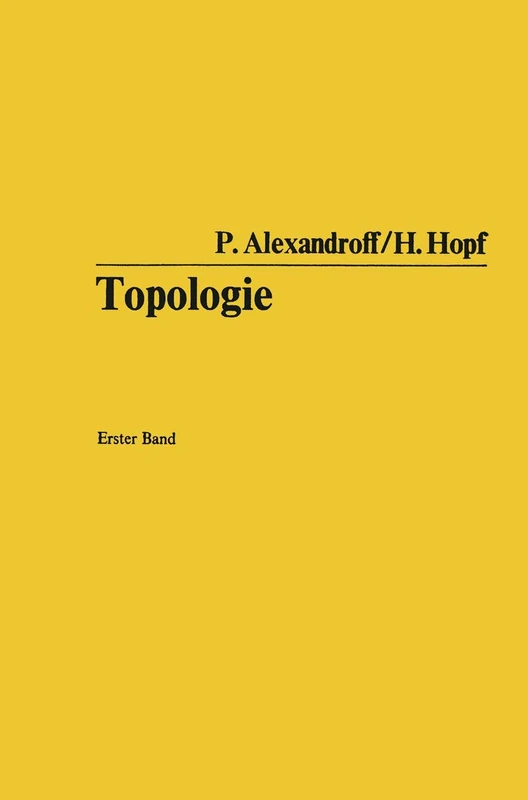 Topologie: Grundbegriffe der mengentheoretischen Topologie. Topologie der Komplexe. Topologische Invarianzsätze und anschließende Begriffsbildungen. ... der mathematischen Wissenschaften, 45)