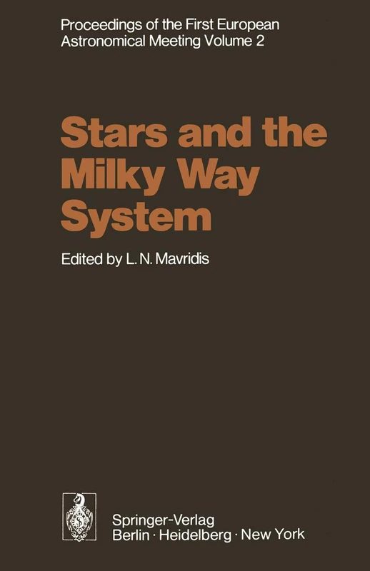 Stars and the Milky Way System: Volume 2 Proceedings of the First European Astronomical Meeting Athens, September 4–9, 1972
