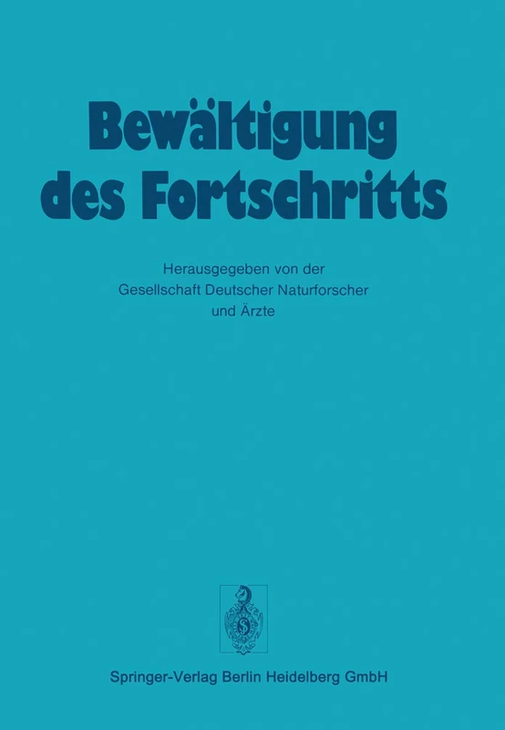 Bewältigung Des Fortschritts: 107 (Verhandlungen der Gesellschaft deutscher Naturforscher und Ärzte, 107)
