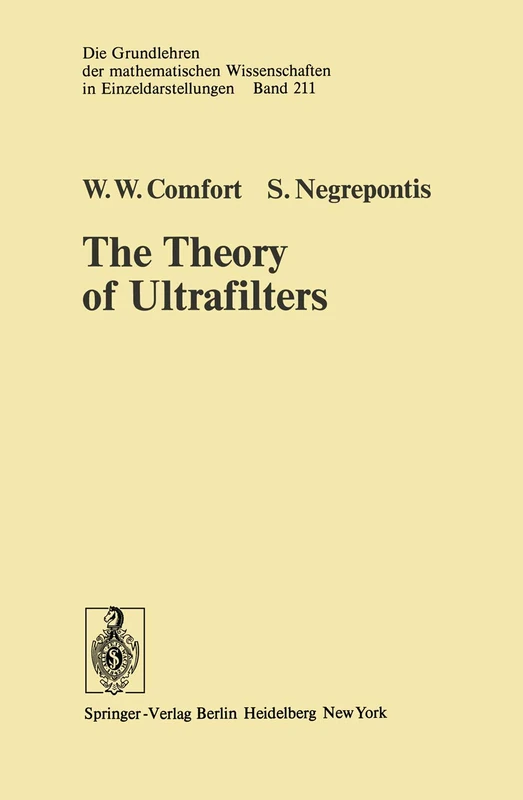 The Theory of Ultrafilters: 211 (Grundlehren der mathematischen Wissenschaften, 211)