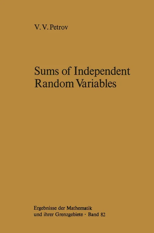 Sums of Independent Random Variables: 82 (Ergebnisse der Mathematik und ihrer Grenzgebiete. 2. Folge, 82)