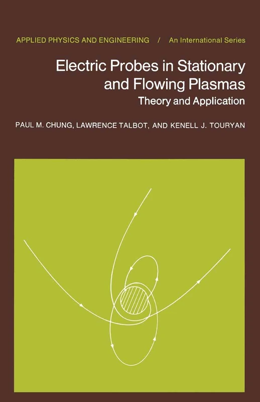 Electric Probes in Stationary and Flowing Plasmas: Theory and Application: 11 (Applied Physics and Engineering, 11)