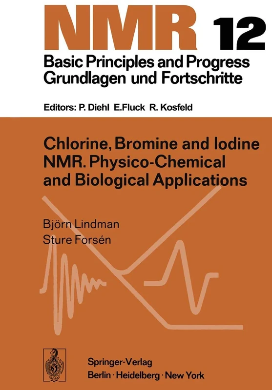 Chlorine, Bromine and Iodine NMR: Physico-Chemical and Biological Applications: 12 (NMR Basic Principles and Progress, 12)