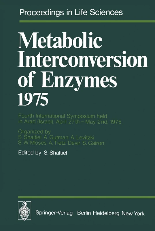 Metabolic Interconversion of Enzymes 1975: Fourth International Symposium held in Arad (Israel), April 27th – May 2nd, 1975 (Proceedings in Life Sciences)