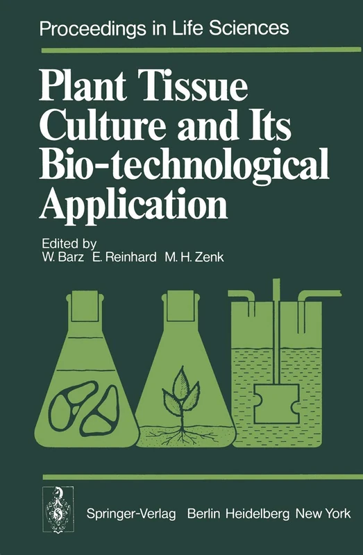 Plant Tissue Culture and Its Bio-technological Application: Proceedings of the First International Congress on Medicinal Plant Research, Section B, ... 6–10, 1976 (Proceedings in Life Sciences)
