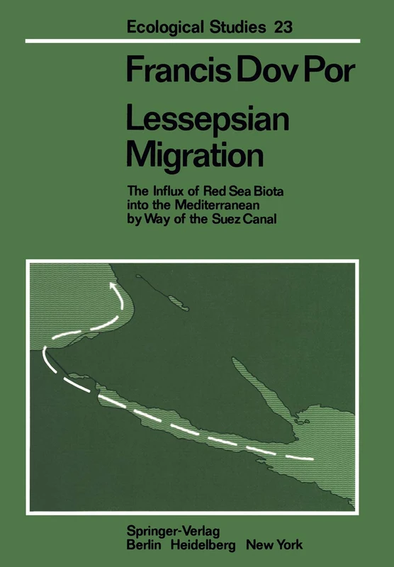 Lessepsian Migration: The Influx of Red Sea Biota into the Mediterranean by Way of the Suez Canal: 23 (Ecological Studies, 23)